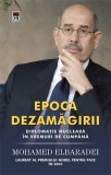 Cumpara ieftin Epoca dezamagirii. Diplomatie nucleara in vremuri de cumpana | Muhamed Elbaradei