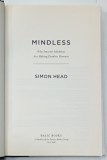 MINDLESS , WHY SMARTER MACHINES ARE MAKING DUMBER HUMANS by SIMON HEAD , 2013