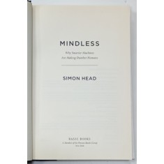 MINDLESS , WHY SMARTER MACHINES ARE MAKING DUMBER HUMANS by SIMON HEAD , 2013