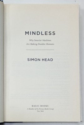 MINDLESS , WHY SMARTER MACHINES ARE MAKING DUMBER HUMANS by SIMON HEAD , 2013 foto
