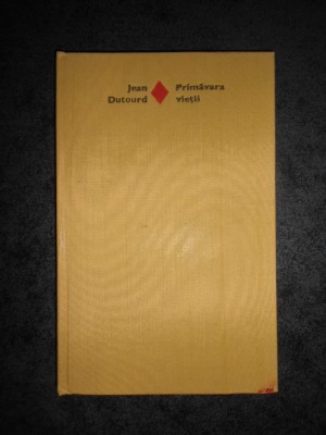 JEAN DUTOURD - PRIMAVARA VIETII (1979, Editie cartonata) foto