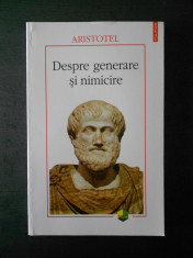 ARISTOTEL - DESPRE GENERARE SI NIMICIRE foto