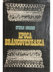 Stefan Ionescu - Epoca Brancoveneasca (Editia: 1981) foto