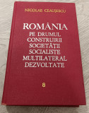 NICOLAE CEAUȘESCU - ROM&Acirc;NIA PE DRUMUL CONSTRUIRII SOCIETĂȚII SOCIALISTE VOL. 8