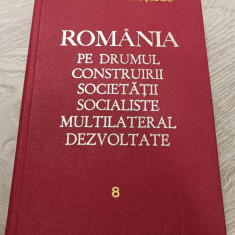 NICOLAE CEAUȘESCU - ROMÂNIA PE DRUMUL CONSTRUIRII SOCIETĂȚII SOCIALISTE VOL. 8