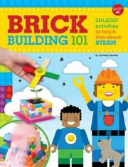 Brick Building 101: 20 Lego Activities to Teach Kids about STEAM, Paperback/Courtney Sanchez foto