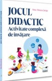 Jocul didactic. Activitate complexa de invatare - Oana-Roxana Sargu