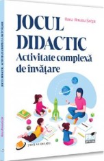 Jocul didactic. Activitate complexa de invatare - Oana-Roxana Sargu foto