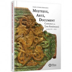 Mestesug, arta, document. Cahlele din Tara Romaneasca, secolele 14-17 - Maria-Venera Radulescu