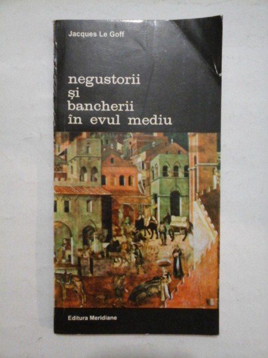 Negustorii si bancherii in evul mediu - Jacques Le Goff