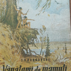 S.V.Pokrovski - Vanatorii de Mamuti - Ed. 1948, cu ilustratii