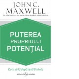 Puterea propriului potential. Cum sa-ti depasesti limitele - John C. Maxwell