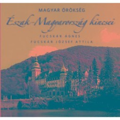 &Eacute;szak-Magyarorsz&aacute;g kincsei - Magyar &ouml;r&ouml;ks&eacute;g - Fucsk&aacute;r &Aacute;gnes