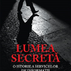 Lumea secreta O istorie a serviciilor de informatii