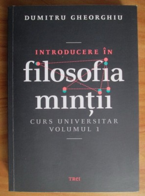 Introducere in filosofia mintii. Curs universitar, vol. 1 Dumitru Gheorghiu foto