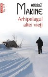 Cumpara ieftin Arhipelagul altei vieti (Top 10+)/Andrei Makine