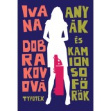 Any&aacute;k &eacute;s kamionsofőr&ouml;k - Ivana Dobrakovov&aacute;