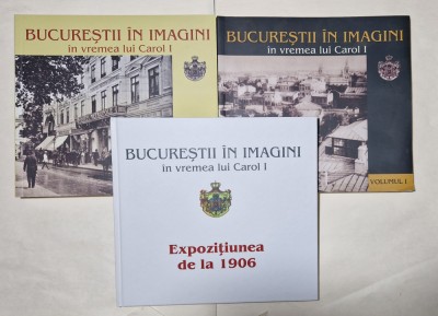 BUCURESTII IN IMAGINI IN VREMEA LUI CAROL I - 3 VOLUME foto