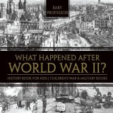 What Happened After World War II? History Book for Kids Children's War &amp; Military Books