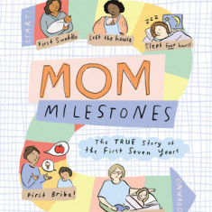 Mom Milestones: The True Story of the First Seven Years