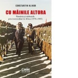 Cu mainile altora. Romania si razboaiele prin intermediari in Africa (1970-1985) - Constantin Hlihor