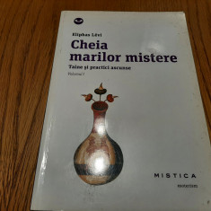 CHEIA MARILOR MISTERE - Taine si practici Ascunse - Vol. I - Eliphas Levi - 2014
