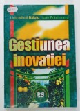GESTIUNEA INOVATIEI de LIVIU - MIHAIL BALOIU si IOAN FRASINEANU , 2001