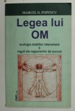 LEGEA LUI OM - ECOLOGIA RELATIILOR INTERUMANE si REGULI ALE NEGOCIERILOR DE SUCCES de MARCEL N. POPESCU , 2005