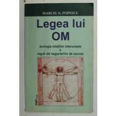 LEGEA LUI OM - ECOLOGIA RELATIILOR INTERUMANE si REGULI ALE NEGOCIERILOR DE SUCCES de MARCEL N. POPESCU , 2005