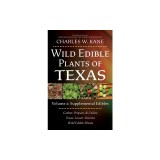 Wild Edible Plants of Texas: Volume 2: Supplemental Edibles and Poisonous Plants