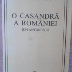 O CASANDRA A ROMANIEI. ION ANTONESCU SI LUPTA PENTRU REFORMA 1918-1941-LARRY L. WATTS