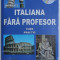 INVATATI ITALIANA FARA PROFESOR , CURS PRACTIC de FLORIN SAVU , NU CONTINE CD , 2005