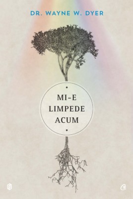 Mi-E Limpede Acum, Dr. Wayne W. Dyer - Editura Curtea Veche foto