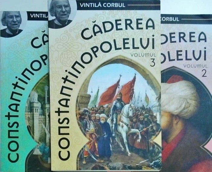 Vintila Corbul - Caderea Constantinopolelui, 3 volume