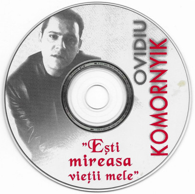 CD Ovidiu Komornyik &amp;lrm;&amp;ndash; Ești Mireasa Vieții Mele, original, fără coperți foto