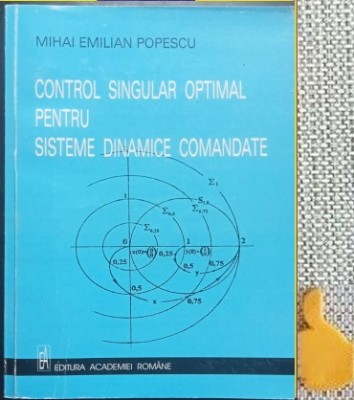 Control singular optimal pentru sisteme dinamice comandate Mihai Emilian Popescu foto