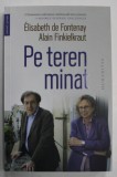 PE TEREN MINAT , ELISABETH DE FONTENAY cu ALAIN FINKIELKRAUT , CORESPONDENTA , SEPTEMBRIE 2016 - IUNIE 2017 , APARUTA 2023