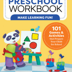 My Preschool Workbook: 101 Games & Activities That Prepare Your Child for School