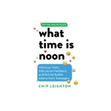What Time Is Noon?: Hilarious Texts, Ridiculous Feedback, and Not-So-Subtle Advice from Teenagers