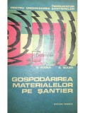 S. Bodea - Gospodarirea materialelor pe santier (Editia: 1974)