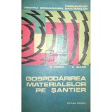 S. Bodea - Gospodarirea materialelor pe santier (Editia: 1974)