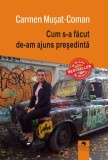 Cum s-a facut de-am ajuns presedinta | Carmen Musat-Coman