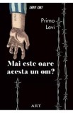 Mai este oare acesta un om? - Primo Levi