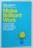 Carte Make Brilliant Work de Rod Judkins, Editia 2021, Coperta Brosata, Engleza, Psihologie, 316 Pagini