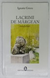 LACRIMI DE MARGEAN , rondeluri de IGNATIE GRECU , 2009 , DEDICATIE *
