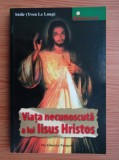 Viata necunoscuta a lui Iisus Hristos - Yvon Le Loup