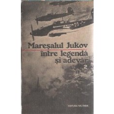 Maresalul Jukov, intre legenda si adevar (volumul 2)