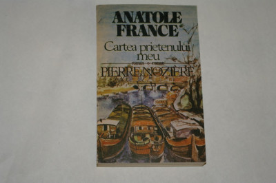 Cartea prietenului meu - Pierre Noziere - Anatole France - 1989 foto