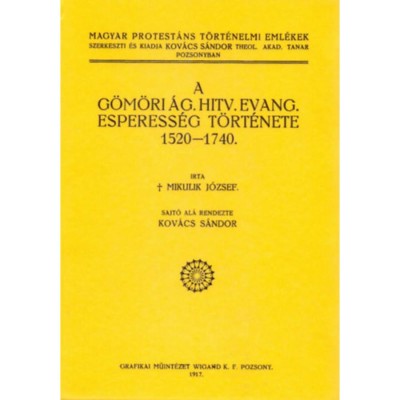 A g&amp;ouml;m&amp;ouml;ri &amp;aacute;g. hitv. evang. esperess&amp;eacute;g t&amp;ouml;rt&amp;eacute;nete 1520-1740 - Mikulik J&amp;oacute;zsef foto