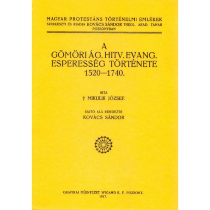 A g&ouml;m&ouml;ri &aacute;g. hitv. evang. esperess&eacute;g t&ouml;rt&eacute;nete 1520-1740 - Mikulik J&oacute;zsef